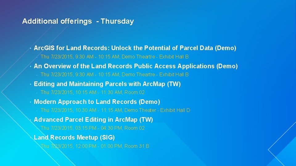 Additional offerings - Thursday • Arc. GIS for Land Records: Unlock the Potential of