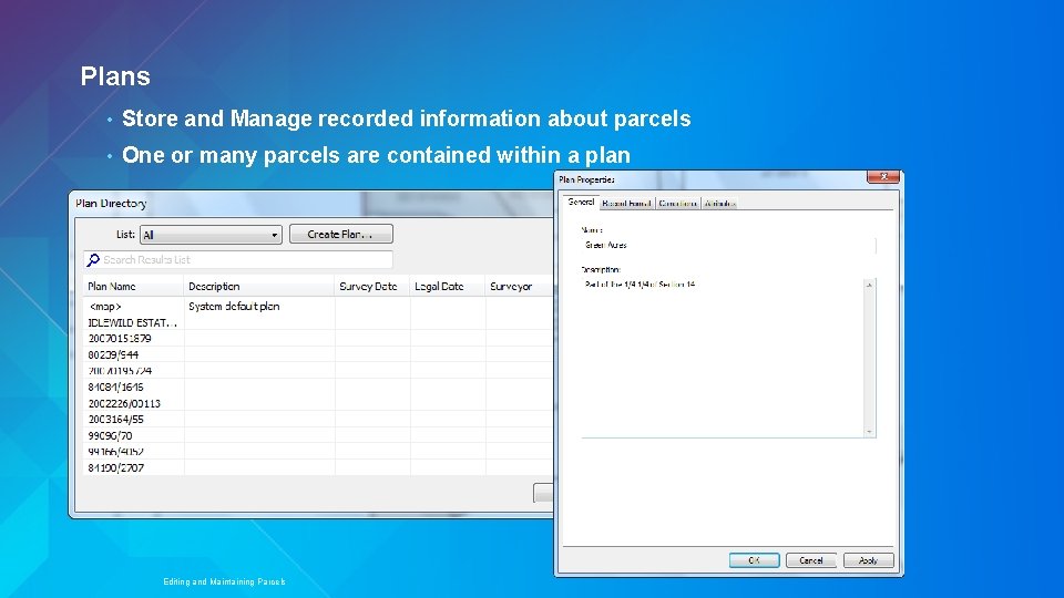 Plans • Store and Manage recorded information about parcels • One or many parcels
