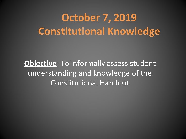 October 7, 2019 Constitutional Knowledge Objective: To informally assess student understanding and knowledge of