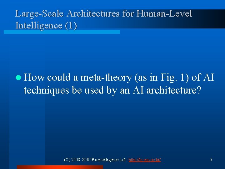 Large-Scale Architectures for Human-Level Intelligence (1) l How could a meta-theory (as in Fig. Large-Scale Architectures for Human-Level Intelligence (1) l How could a meta-theory (as in Fig.
