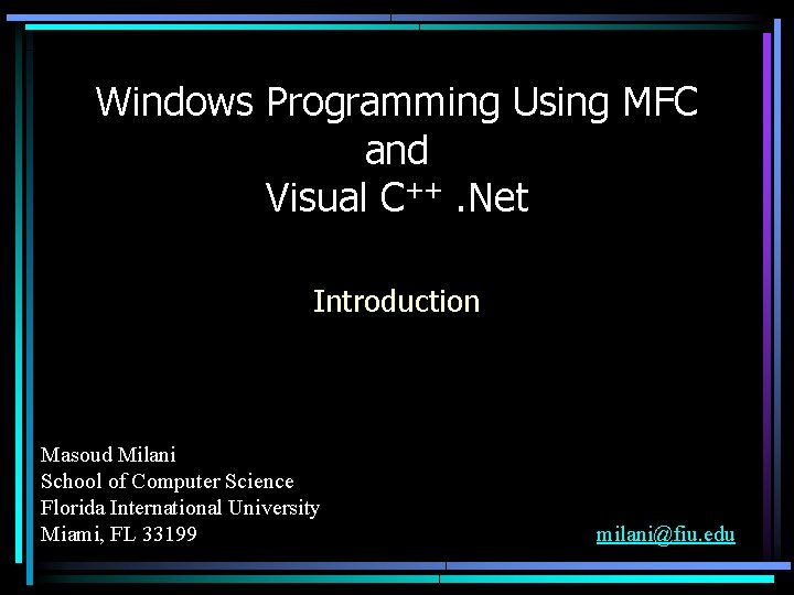 Windows Programming Using MFC and Visual C++. Net Introduction Masoud Milani School of Computer