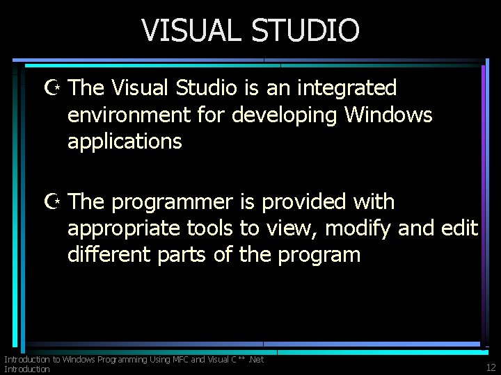 VISUAL STUDIO Z The Visual Studio is an integrated environment for developing Windows applications