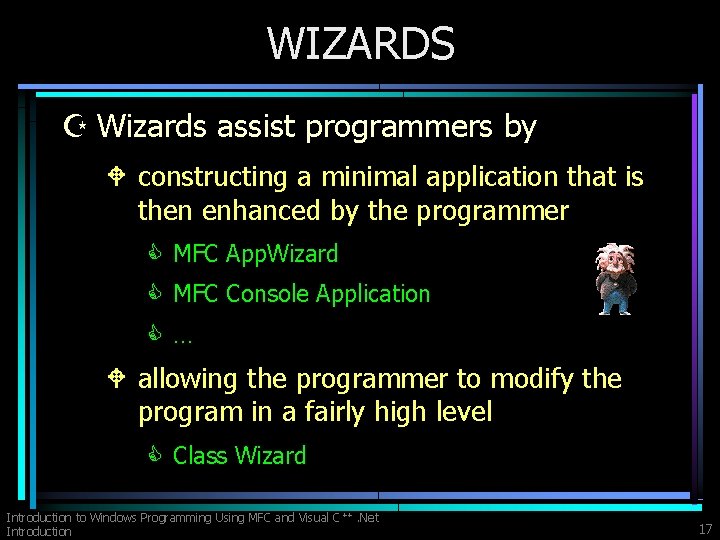 WIZARDS Z Wizards assist programmers by W constructing a minimal application that is then