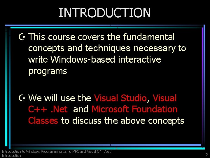 INTRODUCTION Z This course covers the fundamental concepts and techniques necessary to write Windows-based