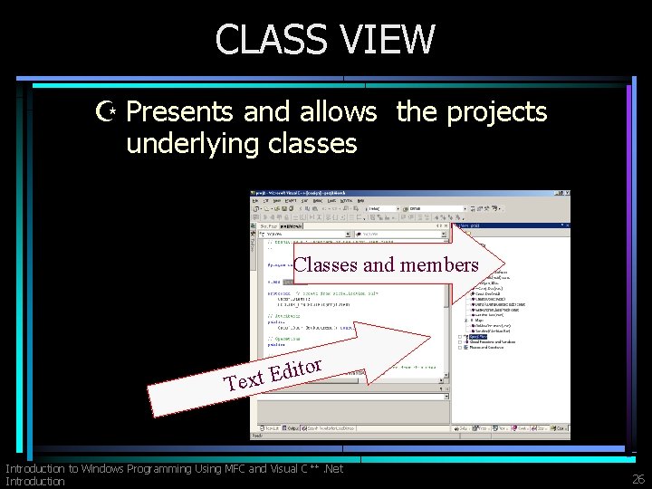 CLASS VIEW Z Presents and allows the projects underlying classes Classes and members r