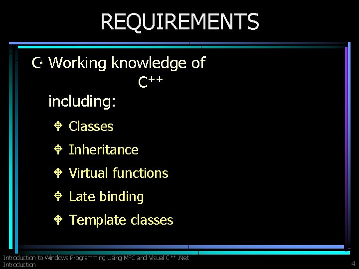 REQUIREMENTS Z Working knowledge of C++ including: W Classes W Inheritance W Virtual functions