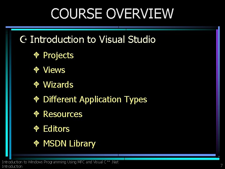 COURSE OVERVIEW Z Introduction to Visual Studio W Projects W Views W Wizards W