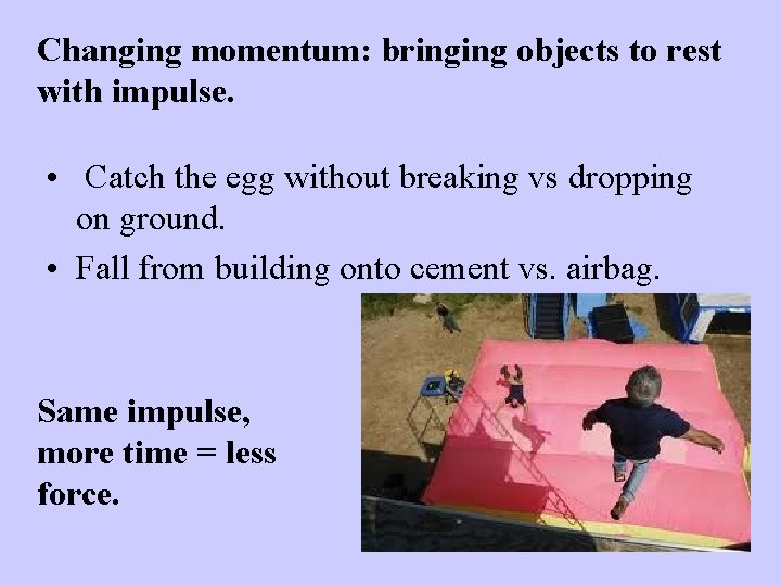 Changing momentum: bringing objects to rest with impulse. • Catch the egg without breaking