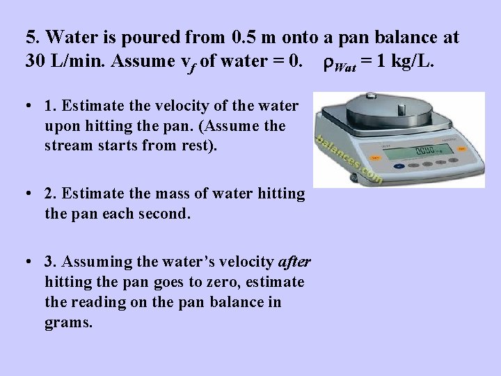 5. Water is poured from 0. 5 m onto a pan balance at 30