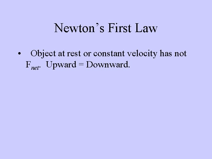 Newton’s First Law • Object at rest or constant velocity has not Fnet. Upward