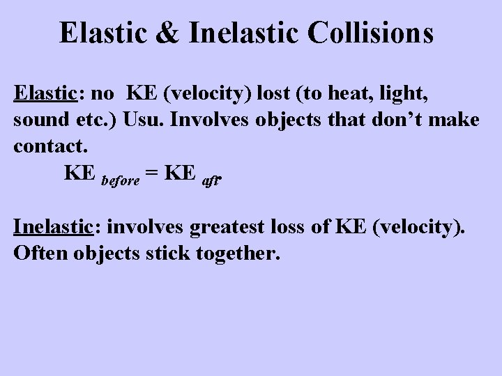 Elastic & Inelastic Collisions Elastic: no KE (velocity) lost (to heat, light, sound etc.