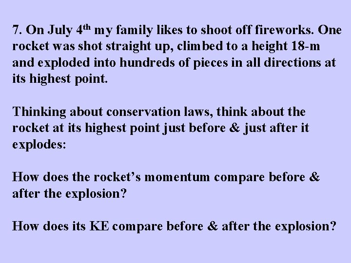 7. On July 4 th my family likes to shoot off fireworks. One rocket