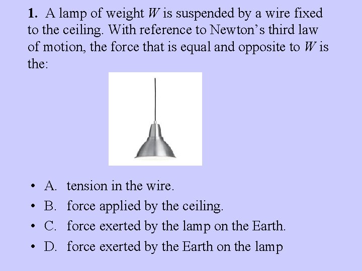 1. A lamp of weight W is suspended by a wire fixed to the