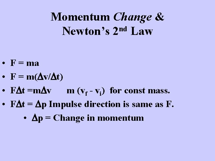 Momentum Change & Newton’s 2 nd Law • • F = ma F =