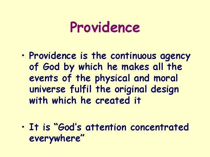 Providence • Providence is the continuous agency of God by which he makes all