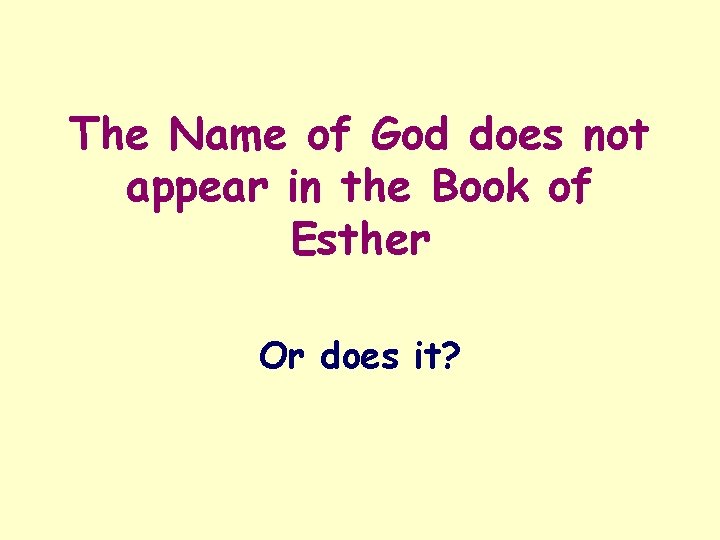 The Name of God does not appear in the Book of Esther Or does