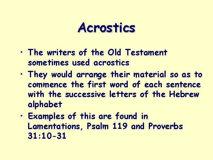 Acrostics • The writers of the Old Testament sometimes used acrostics • They would