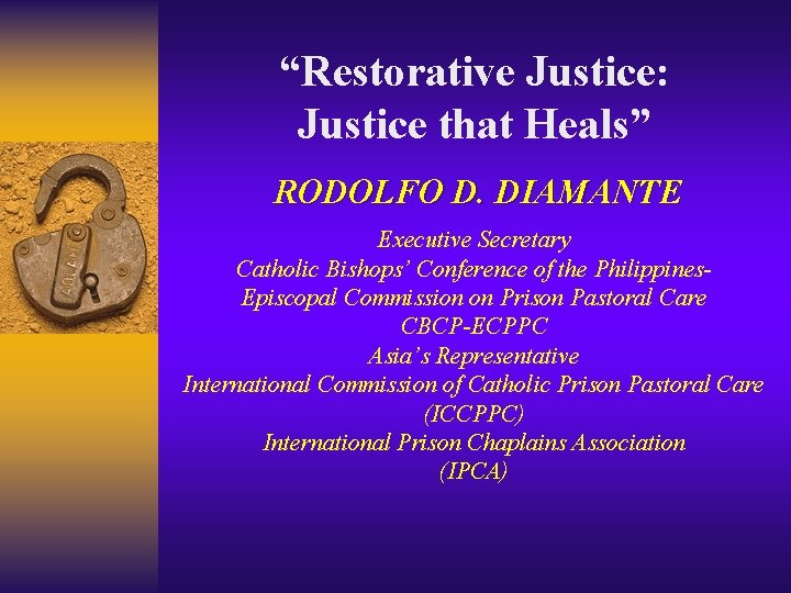 “Restorative Justice: Justice that Heals” RODOLFO D. DIAMANTE Executive Secretary Catholic Bishops’ Conference of