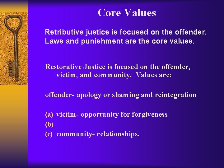 Core Values Retributive justice is focused on the offender. Laws and punishment are the