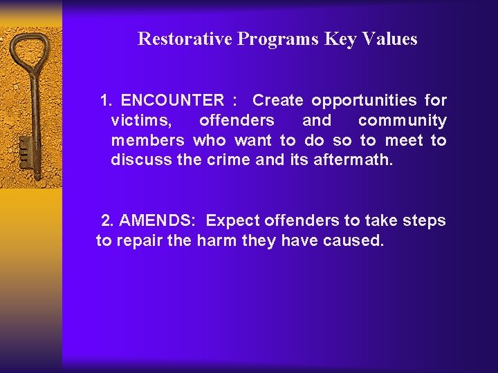 Restorative Programs Key Values 1. ENCOUNTER : Create opportunities for victims, offenders and community