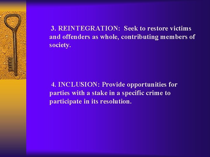 3. REINTEGRATION: Seek to restore victims and offenders as whole, contributing members of society.