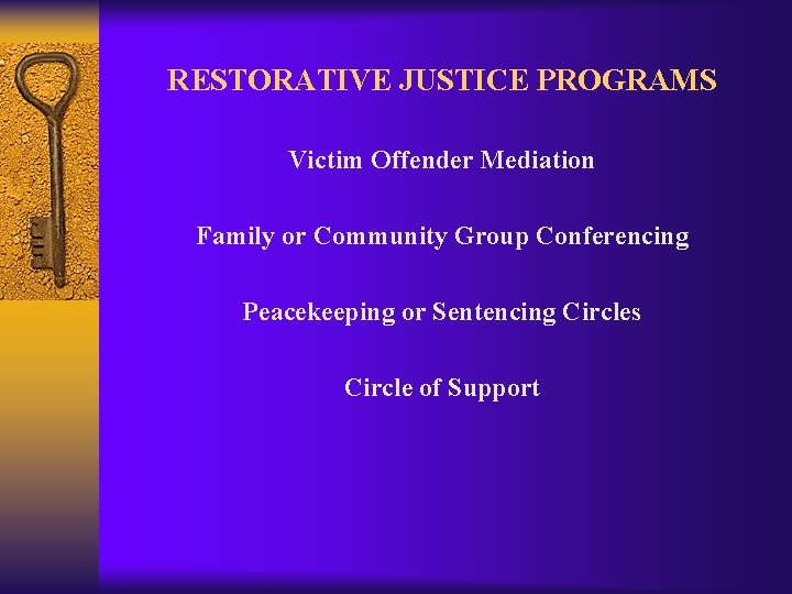 RESTORATIVE JUSTICE PROGRAMS Victim Offender Mediation Family or Community Group Conferencing Peacekeeping or Sentencing
