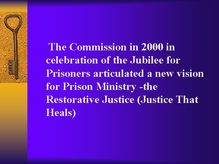 The Commission in 2000 in celebration of the Jubilee for Prisoners articulated a new