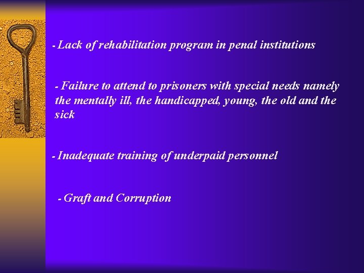 - Lack of rehabilitation program in penal institutions - Failure to attend to prisoners