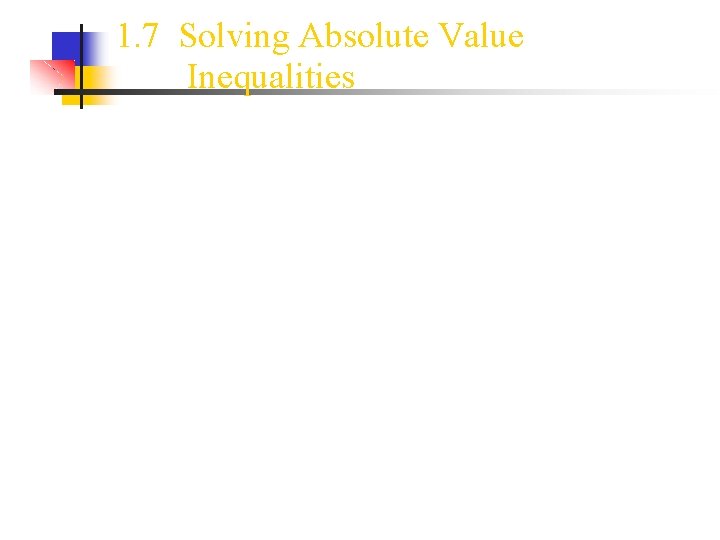1. 7 Solving Absolute Value Inequalities 