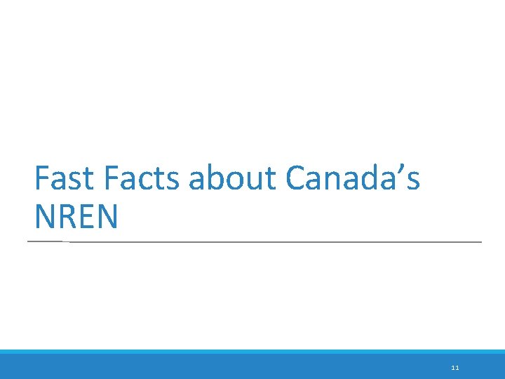 Fast Facts about Canada’s NREN 11 Fast Facts about Canada’s NREN 11