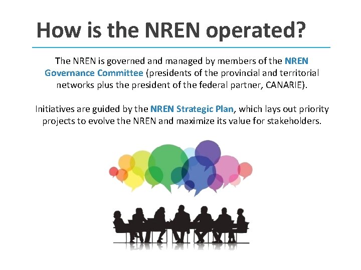 How is the NREN operated? The NREN is governed and managed by members of