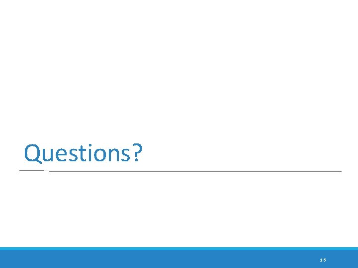Questions? 16 Questions? 16