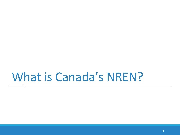What is Canada’s NREN? 2 