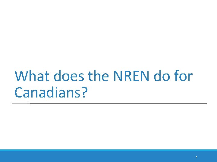 What does the NREN do for Canadians? 5 What does the NREN do for Canadians? 5
