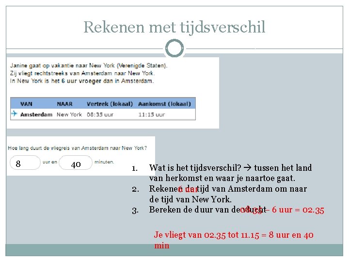 Rekenen met tijdsverschil 8 40 1. 2. 3. Wat is het tijdsverschil? tussen het