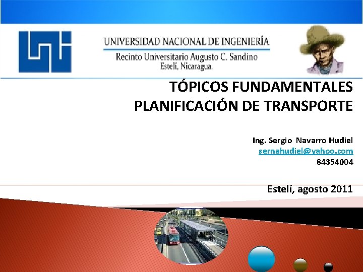TÓPICOS FUNDAMENTALES PLANIFICACIÓN DE TRANSPORTE Ing. Sergio Navarro Hudiel sernahudiel@yahoo. com 84354004 Estelí, agosto