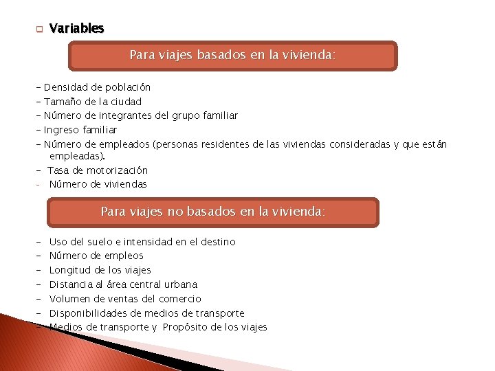 q Variables Para viajes basados en la vivienda: - Densidad de población Tamaño de
