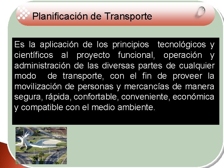Planificación de Transporte Es la aplicación de los principios tecnológicos y Es la aplicación