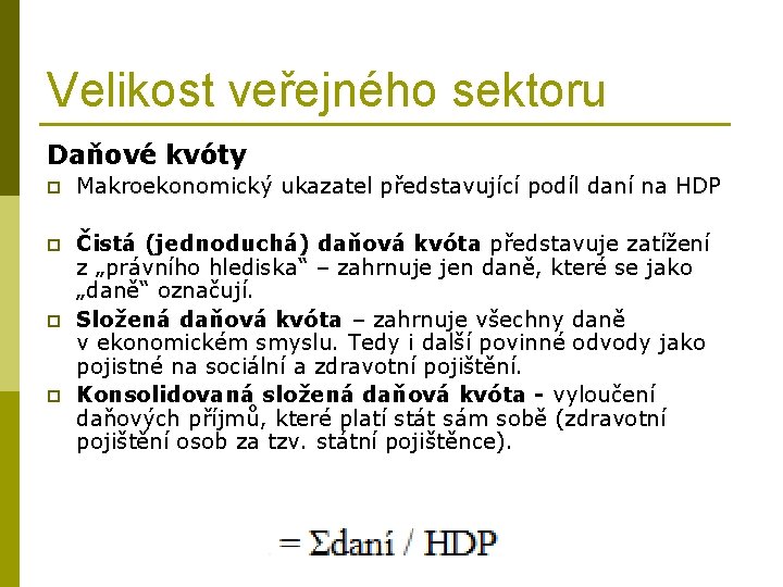 Velikost veřejného sektoru Daňové kvóty p Makroekonomický ukazatel představující podíl daní na HDP p