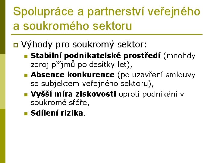Spolupráce a partnerství veřejného a soukromého sektoru p Výhody pro soukromý sektor: n n