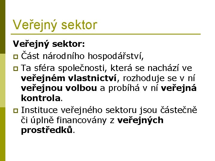 Veřejný sektor: p Část národního hospodářství, p Ta sféra společnosti, která se nachází ve