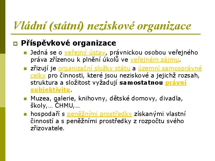 Vládní (státní) neziskové organizace p Příspěvkové organizace n n Jedná se o veřejný ústav,