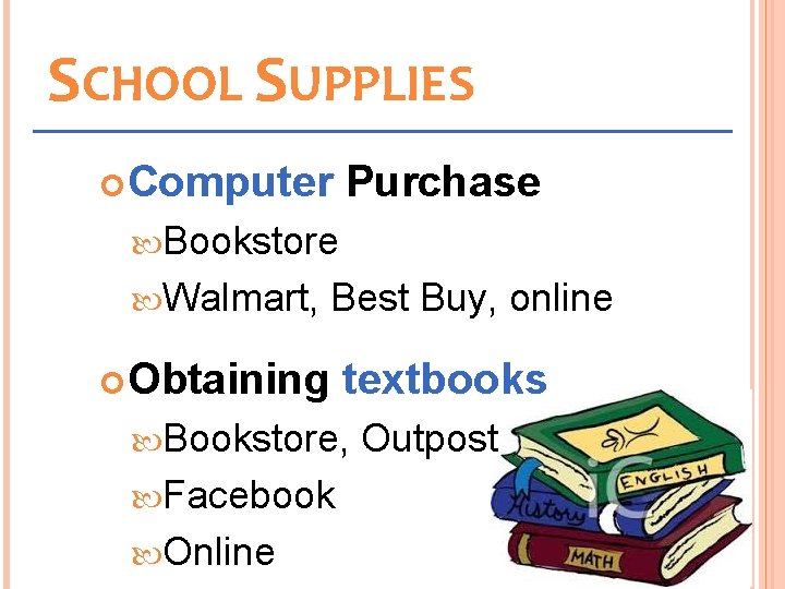 SCHOOL SUPPLIES Computer Purchase Bookstore Walmart, Best Buy, online Obtaining textbooks Bookstore, Facebook Online