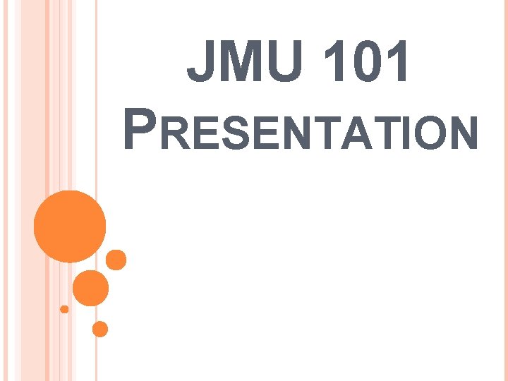 JMU 101 PRESENTATION 