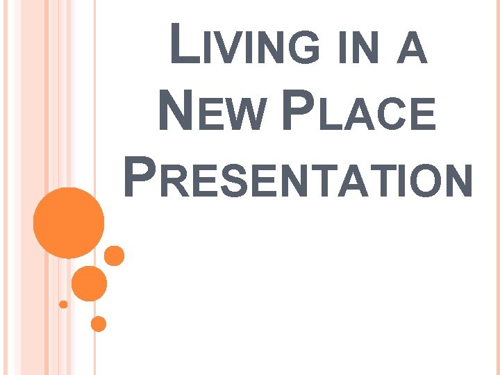 LIVING IN A NEW PLACE PRESENTATION 