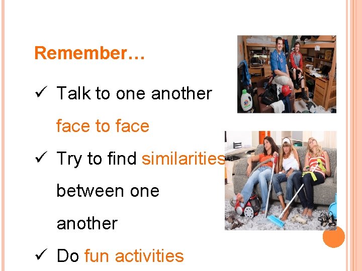 Remember… ü Talk to one another face to face ü Try to find similarities