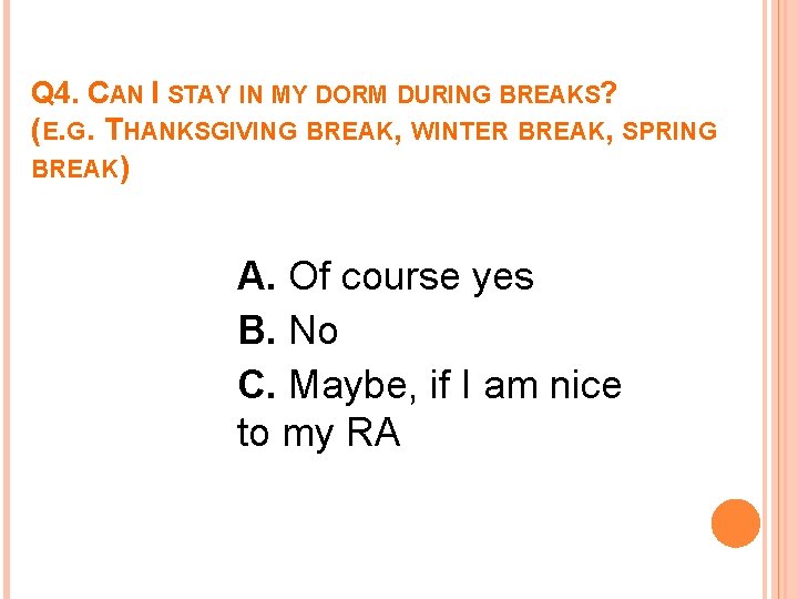 Q 4. CAN I STAY IN MY DORM DURING BREAKS? (E. G. THANKSGIVING BREAK,