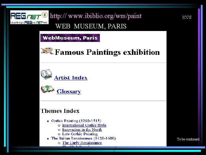 http: // www. ibiblio. org/wm/paint WEB MUSEUM, PARIS ICCS To be continued 