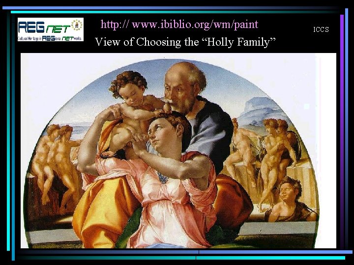 http: // www. ibiblio. org/wm/paint View of Choosing the “Holly Family” ICCS 
