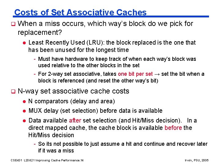 Costs of Set Associative Caches q When a miss occurs, which way’s block do